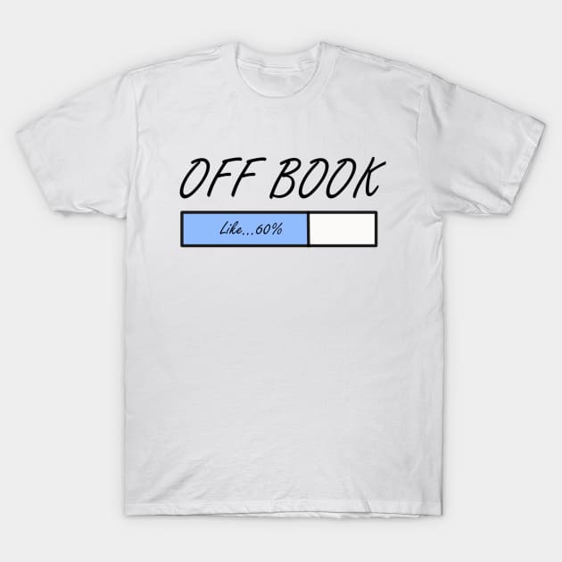 I'm off book T-Shirt by Chrisvscap
